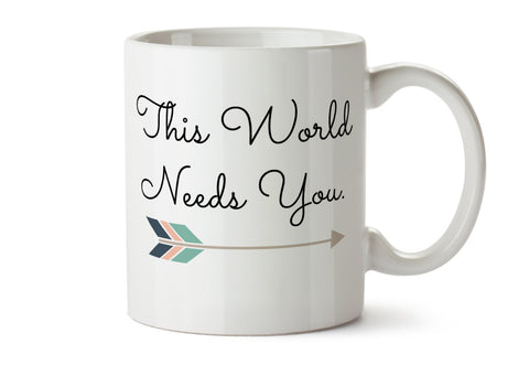 This World Needs You Suicide Prevention  Dishwasher Safe Coffee Mug -  Add Own Text to Personalize  Gift