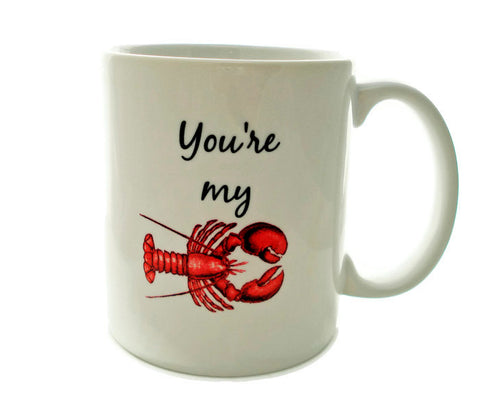You're My LOBSTER - 11 ounce Coffee Mug - Superb GIFT - May Add Own Text - Customized