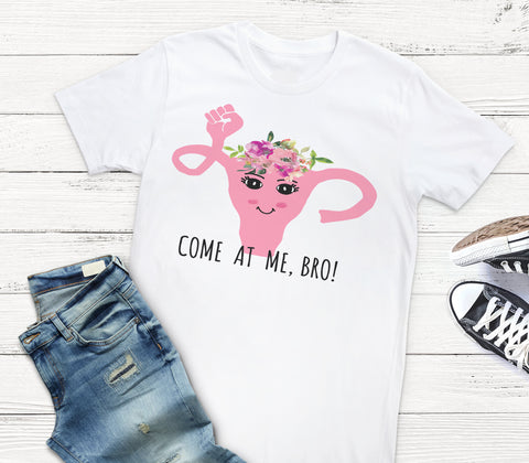 Come At Me Bro Feminist Women's Rights T-shirt
