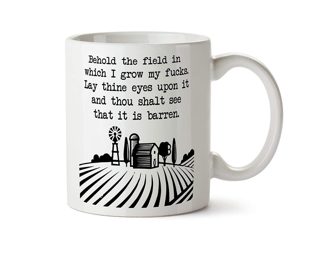 Behold the Field in Which I Grow My Fucks. It is barren. Funny Gift Offensive Rude - Coffee Mug Cup 11 Ounce Tea (White)