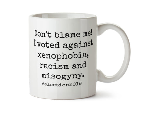 Don't Blame Me Trump Sucks Not my New President - Tea Coffee Mug -  Add Own Text to Personalize  Patriarchy
