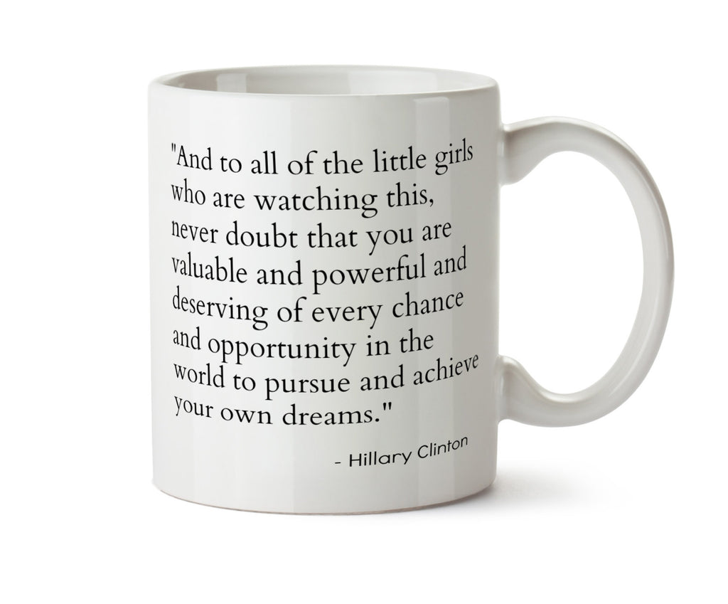 Hillary Clinton Concession Speech Quote Little Girls Dreams  - Election Results New Coffee Mug - Add Own Text to Personalize  Obama 2016
