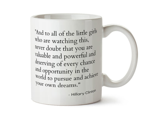Hillary Clinton Concession Speech Quote Little Girls Dreams  - Election Results New Coffee Mug - Add Own Text to Personalize  Obama 2016
