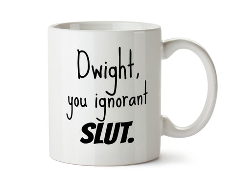 Dwight You Ignorant Slut -   Coffee Mug - May Add Own Text to Personalize Funny  Gift