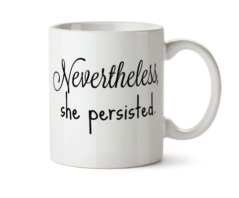 Nevertheless She Persisted   DISHWASHER Microwave Safe  New Coffee Tea Mug -  Add Own Text to Personalize #letlizspeak