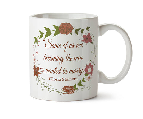 Some of Us Are Becoming The Men We Wanted to Marry - Gloria Steinem Quote  New Coffee Mug -  Add Own Text to Personalize