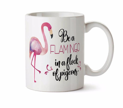 Be a FLAMINGO in a Flock of Pigeons -  Coffee Tea Mug -  Add Own Text to Personalize Funny Inspirational