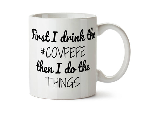 First I Drink the Covfefe Then I Do the Things - Donald Trump Tweet - Funny  Coffee Mug - Add Own Text to Personalize #covfefe