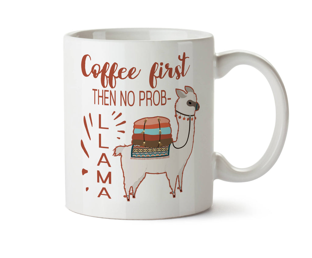 CUTE Coffee First Then No Prob- LLAMA -  Coffee Tea Mug -  Add Own Text to Personalize Funny