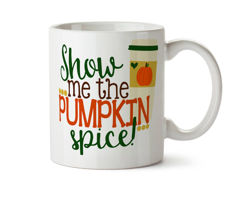 Show Me the Pumpkin Spice  -  Coffee Tea Mug -  Add Own Text to Personalize  Gift