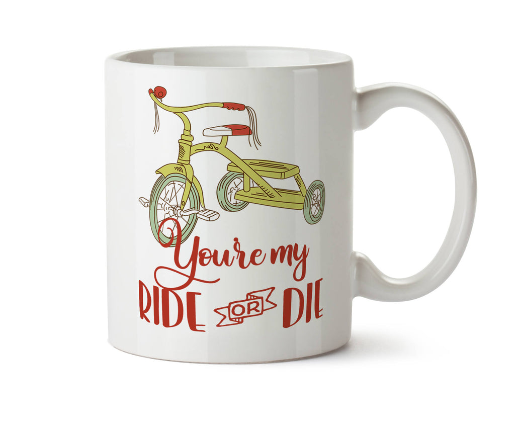You're My Ride or Die Tricycle  -  Coffee Tea Mug -  Add Own Text to Personalize  Gift