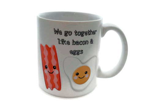 We Go Together like Eggs and BACON  - 11 ounce DISHWASHER / Microwave Coffee Mug - Superb GIFT - May Add Own Text