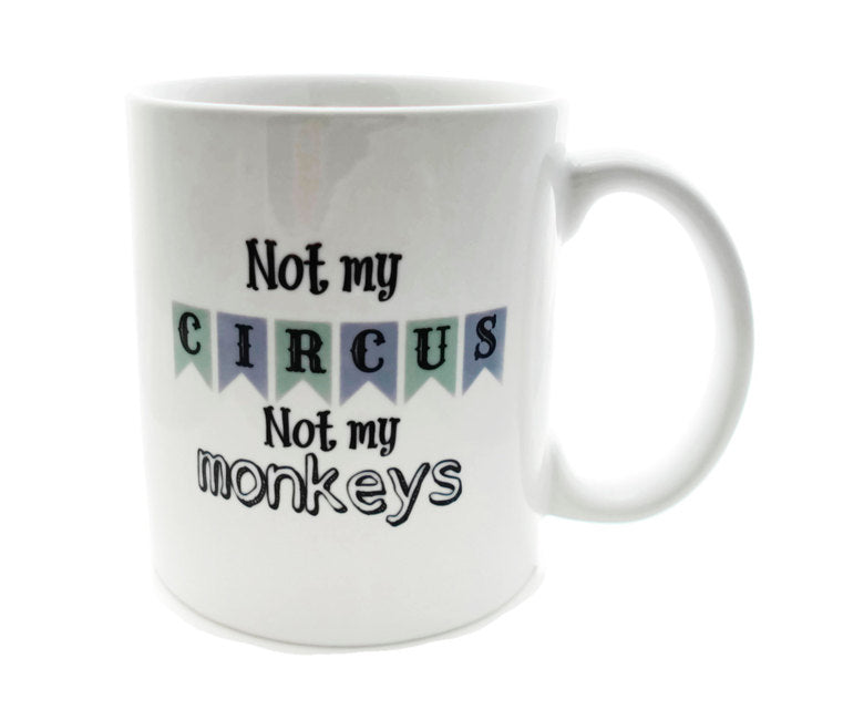 NOT my Circus Not my Monkeys - 11 ounce DISHWASHER / Microwave Coffee Mug - Superb GIFT - May Add Own Text