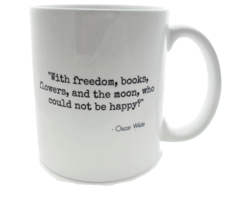 Oscar Wilde Quote - With freedom, books, flowers, and the moon, who could not be happy?  -  DISHWASHER Safe Coffee Mug -  Add Own Text
