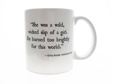 She Was a Wild Wicked Slip of a Girl - WUTHERING Heights Quote Emily Bronte  11 ounce DISHWASHER / Microwave Coffee Mug - May Add Own Text